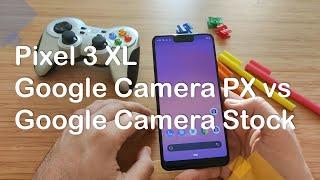 Pixel 3 XL - Google Camera PX vs Google Camera Stock