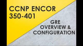 GRE Tunnel Overview & Configuration - Cisco CCNP ENCOR 350-401