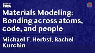 Keynote: Materials Modeling: Bonding across atoms, code, and people | Herbst, Kurchin | JuliaCon '24