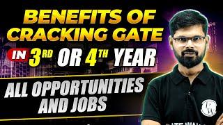 Benefits of Cracking GATE in 3rd or 4th Year | All Opportunities and Jobs