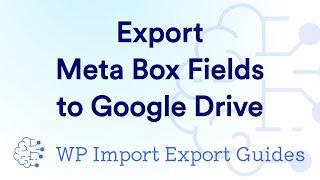 How to Easily Export Meta Box Fields to Google Drive