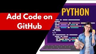 How to Add Code on GitHub Repository |  Upload Code to Github Repository