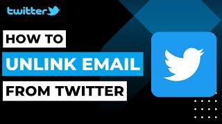 How to Unlink Email from Twitter | 2023