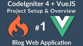 VueJS & CodeIgniter 4 Web App  - #1 -  Overview & Project Setup