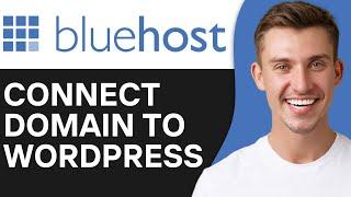 HOW TO CONNECT BLUEHOST DOMAIN TO WORDPRESS (2025)