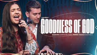 Isadora Santana feat. Pedro Santana - Goodness Of God | Cover