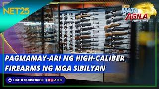 Pagmamay-ari ng high-caliber firearms ng mga sibilyan | Mata Ng Agila Primetime