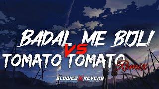 badal me bijli bar bar chamke vs tomato slowed reverb || slowed reverb|| trending song slowed reverb