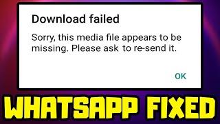 How to FIX Sorry, This Media File Appears To Be Missing Whatsapp | Download Failed Error