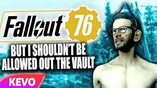 Fallout 76 but I shouldn't be allowed out the vault