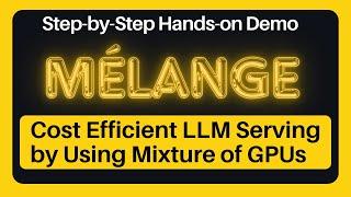 Mélange - Cost Efficient LLM Serving by Using Mixture of GPUs - Hands on Demo