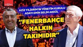 Fenerbahçe kulüp odalarından değil, halkın içinden yönetilir | FB YK Adayı Emin Selim Akgül