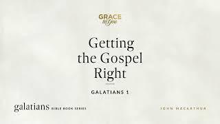 Getting the Gospel Right (Galatians 1) [Audio Only]