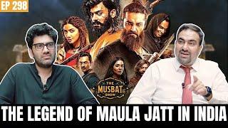 Will INDIA LOVE Fawad Khan & Mahira Khan's The Legend of Maula Jatt? | The Musbat Show - Ep 298