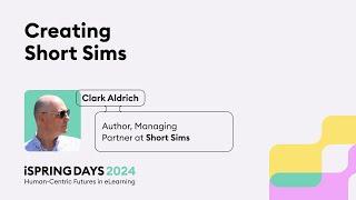 Creating Short Sims – Clark Aldrich – iSpring Days 2024