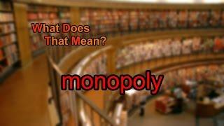 What does monopoly mean?