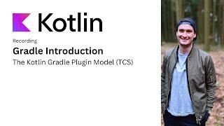 Gradle Intro: The Kotlin Gradle Plugin's model (TCS)