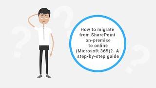 Migrating From SharePoint On-Premise to Online (Microsoft 365)? – A Step-by-Step Guide