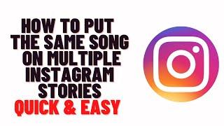how to put the same song on multiple instagram stories 2024