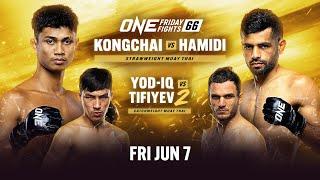  [Live In HD] ONE Friday Fights 66: Kongchai vs. Hamidi