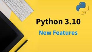 New Features In Python 3.10 You Should Know