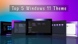 Best 5 Windows 11 Theme  You Should Use