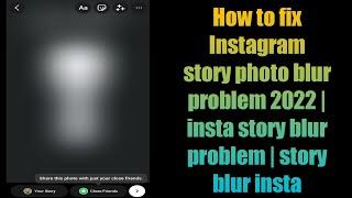 How to fix Instagram story photo blur problem 2022 | insta story blur problem | story blur insta