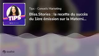 Bliss.Stories : la recette du succès du 1ère émission sur la Maternité en France [ETUDE DE CAS]