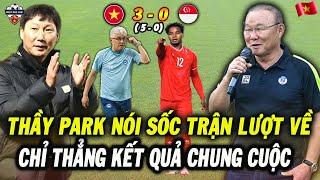 Thầy Park Nói Sốc Về Trận Bán Kết Lượt Về Giữa Việt Nam vs Singapore, Chỉ Thẳng Kết Chung Cuộc