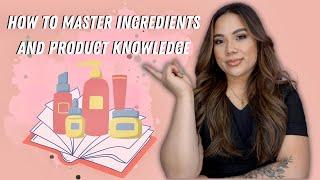 HOW TO MASTER INGREDIENTS AND PRODUCT KNOWLEDGE | CONTINUING EDUCATION SERIES FOR ESTHETICIANS