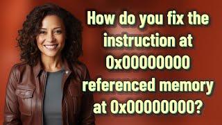 How do you fix the instruction at 0x00000000 referenced memory at 0x00000000?