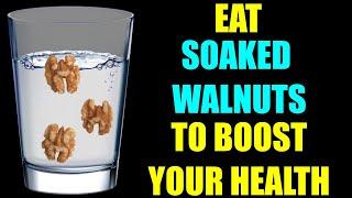 Eat SOAKED WALNUTS to BOOST YOUR HEALTH