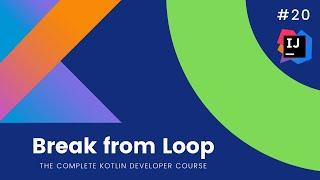 The Complete Kotlin Course #20 - Breaking from loop- Kotlin Tutorials  for Beginners