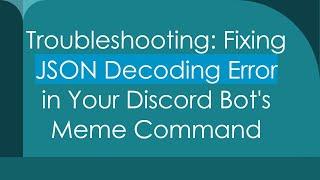 Troubleshooting: Fixing JSON Decoding Error in Your Discord Bot's Meme Command