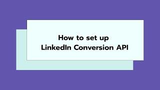 How to set up LinkedIn Conversions API [Step-by-step guide]