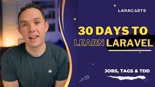 30 Days to Learn Laravel, Ep 29 - Jobs, Tags, TDD, Oh My!
