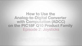 PIC18F Q10 ADCC How to Videos - Episode 2 - Joysticks