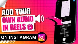 How to Add Your Own Audio to Instagram Reels | Create Own Audio 