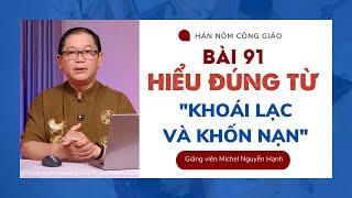 Bài 91: Hiểu đúng từ Khoái Lạc và Khốn Nạn | Hán - Nôm Công giáo