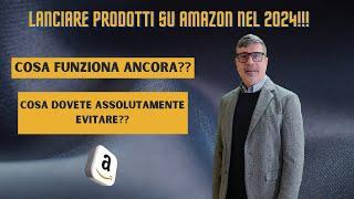 LANCIO 2024 SU AMAZON FBA: COSA FUNZIONA ANCORA E COSA BISOGNA ASSOLUTAMENTE EVITARE!