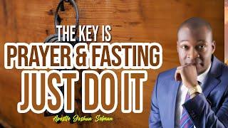 THE KEY IS PRAYER AND FASTING JUST DO IT | APOSTLE JOSHUA SELMAN