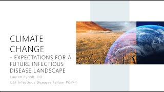 Climate Change: Expectations for a Future Infectious Diseases Landscape -- Lauren Rybolt, DO