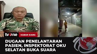 Inspektorat Oku Selatan Beberkan Kronologi Dugaan Penelantaran Pasien | Kabar Siang tvOne