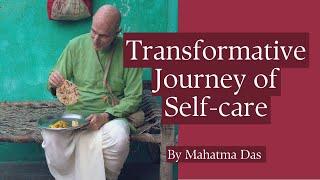 Transformative Journey of Self-Care | Mahatma Das