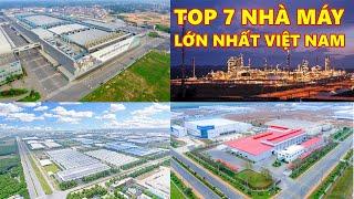 TOP 7 NHÀ MÁY SẢN XUẤT LỚN NHẤT VIỆT NAM |  NHÀ MÁY LỚN NHẤT VIỆT NAM