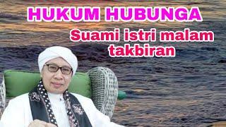 Buya Yahya Hukum hubungan suami istri malam takbir hari raya idul fitri Dan idul adha