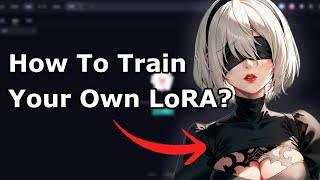 How To Train Your Own LoRA?