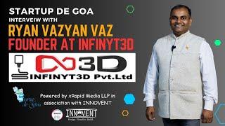 Startup De Goa interview with Mr Ryan Vaz, founder at Infinity 3D