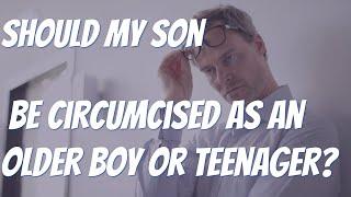 SHOULD MY OLDER BOY BE CIRCUMCISED?