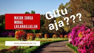 Masuk Surga Modal Lailahaillallah | Cara Mudah Masuk Surga…